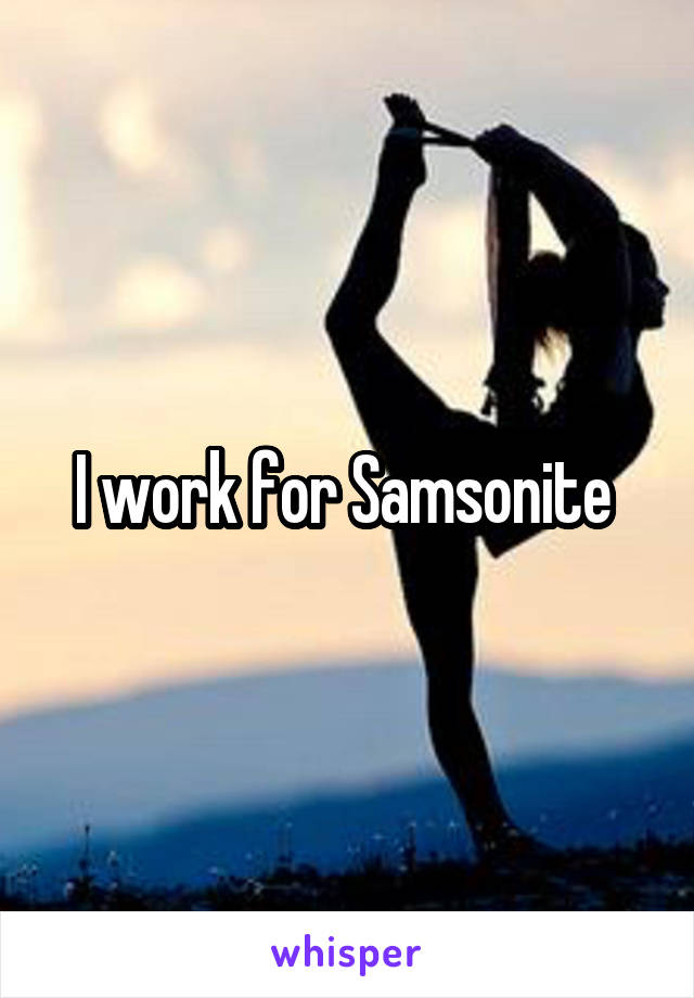 I work for Samsonite 