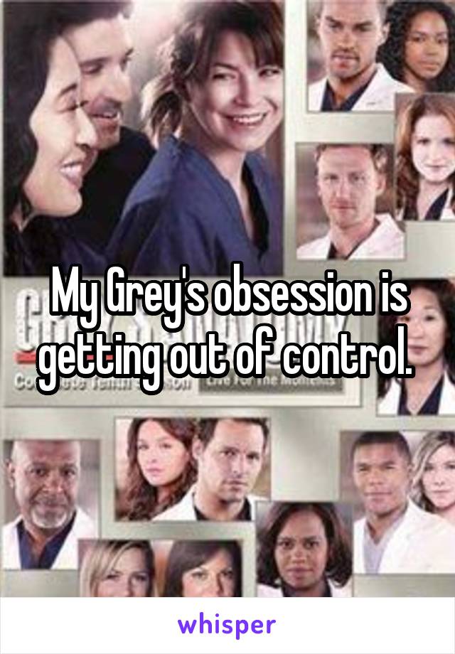 My Grey's obsession is getting out of control. 