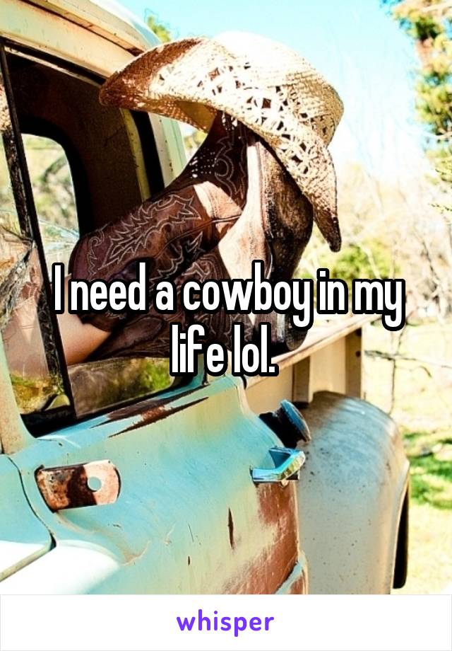 I need a cowboy in my life lol. 