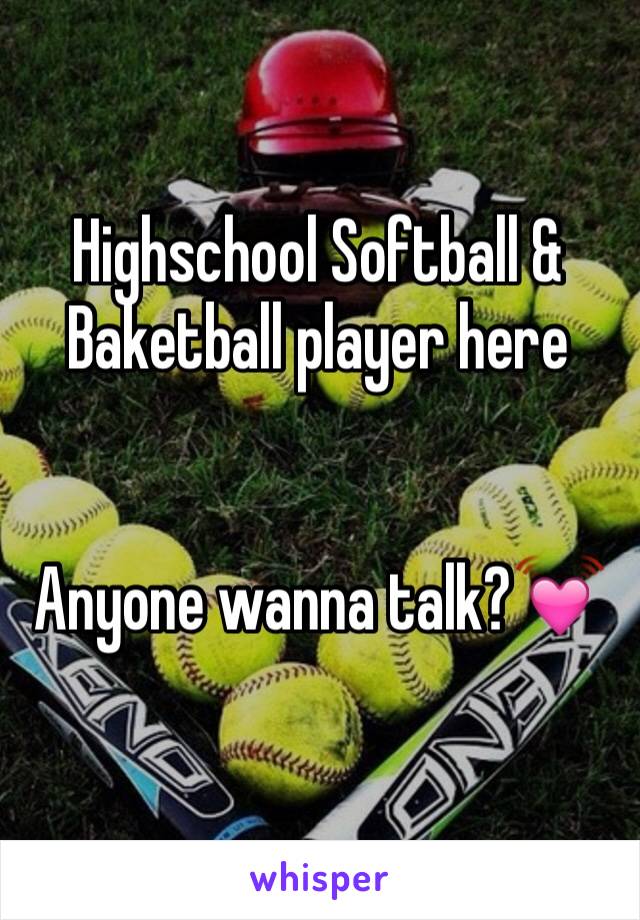 Highschool Softball & Baketball player here


Anyone wanna talk?💓
