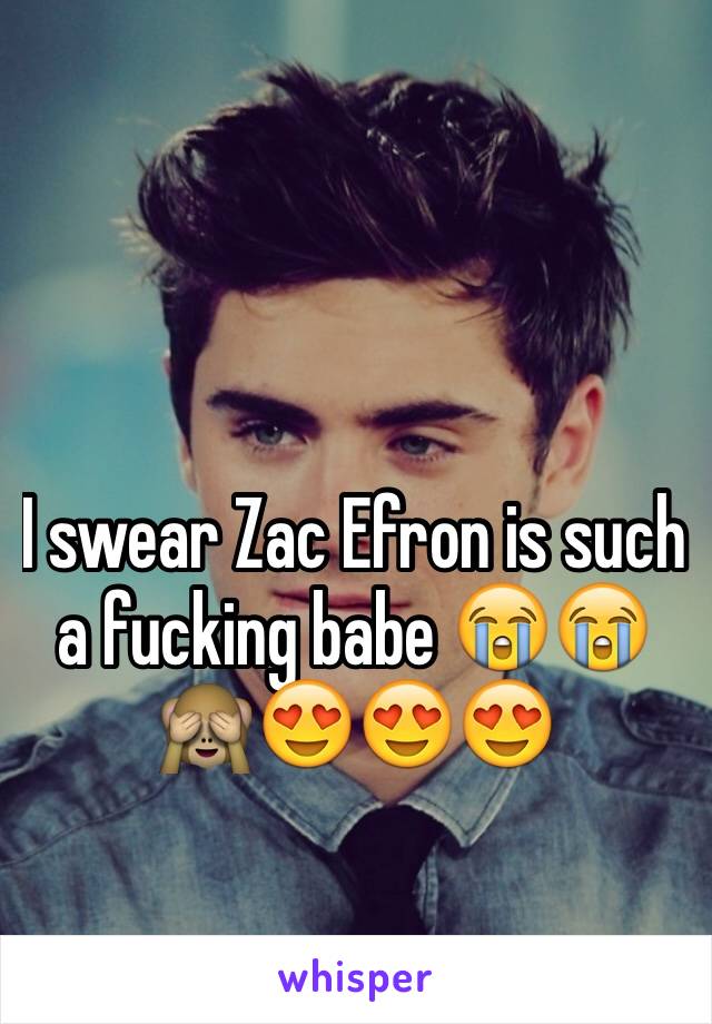 I swear Zac Efron is such a fucking babe 😭😭🙈😍😍😍