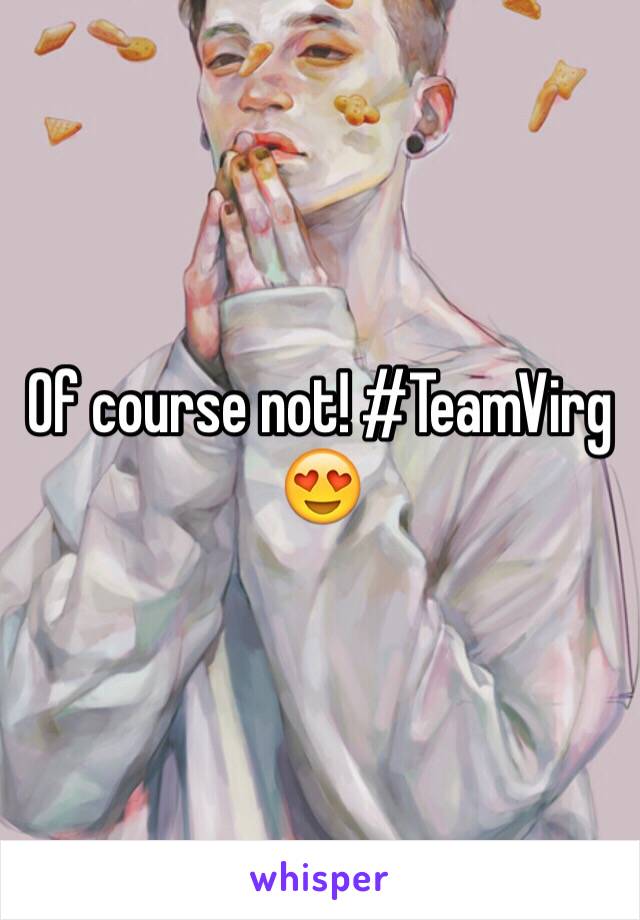 Of course not! #TeamVirg 😍