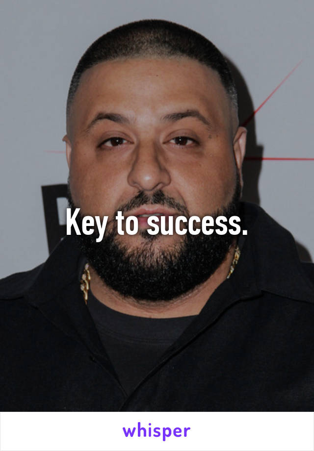 Key to success.