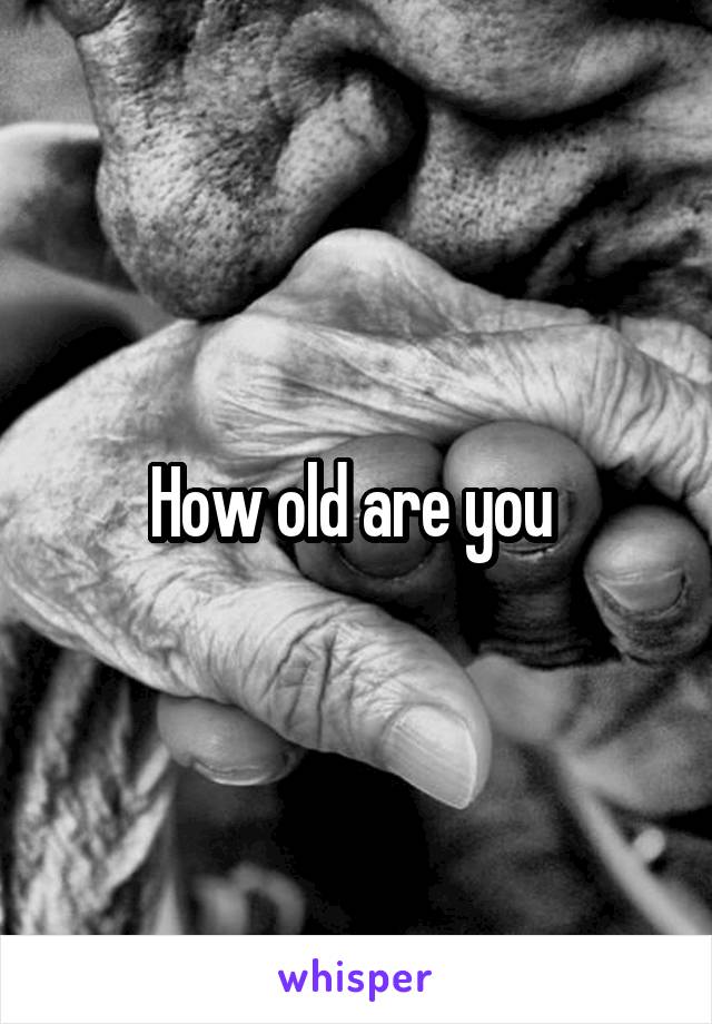 How old are you 