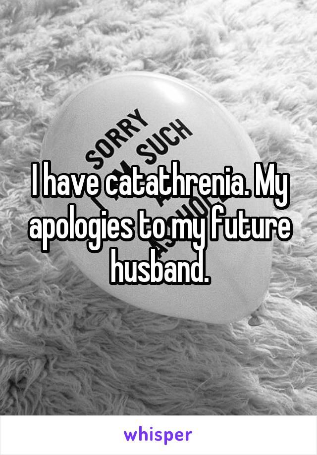 I have catathrenia. My apologies to my future husband.