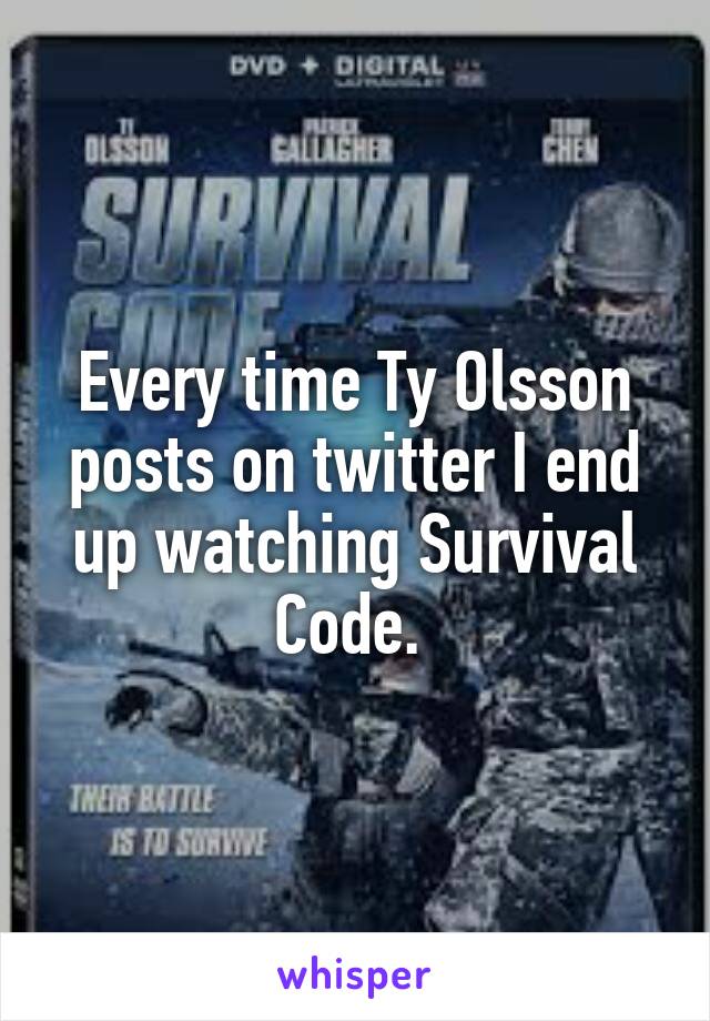 Every time Ty Olsson posts on twitter I end up watching Survival Code. 