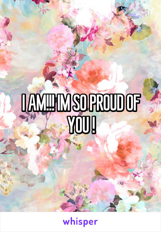 I AM!!! IM SO PROUD OF YOU !