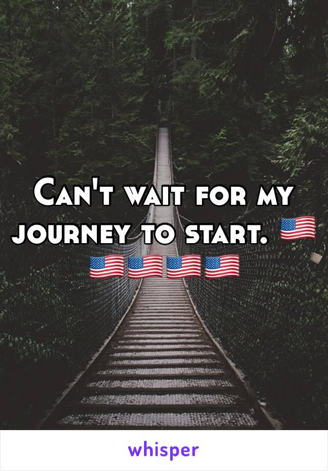 Can't wait for my journey to start. 🇺🇸🇺🇸🇺🇸🇺🇸🇺🇸