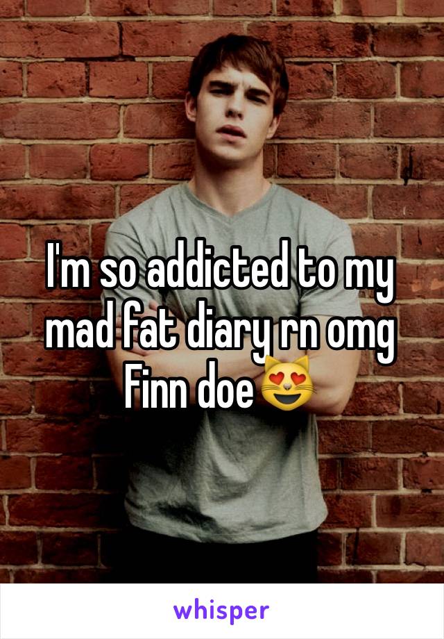 I'm so addicted to my mad fat diary rn omg Finn doe😻