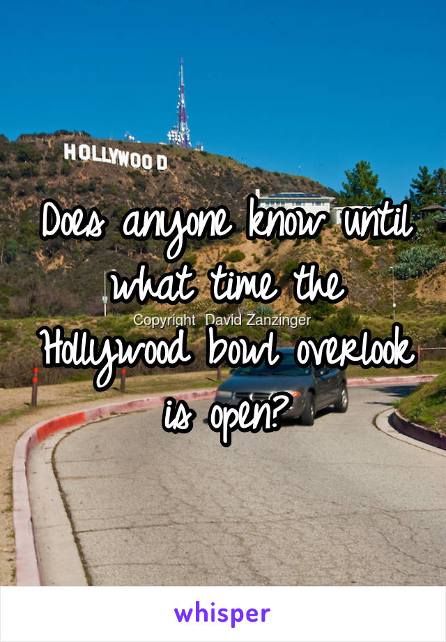 Does anyone know until what time the Hollywood bowl overlook is open?