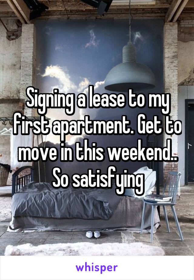 Signing a lease to my first apartment. Get to move in this weekend.. So satisfying