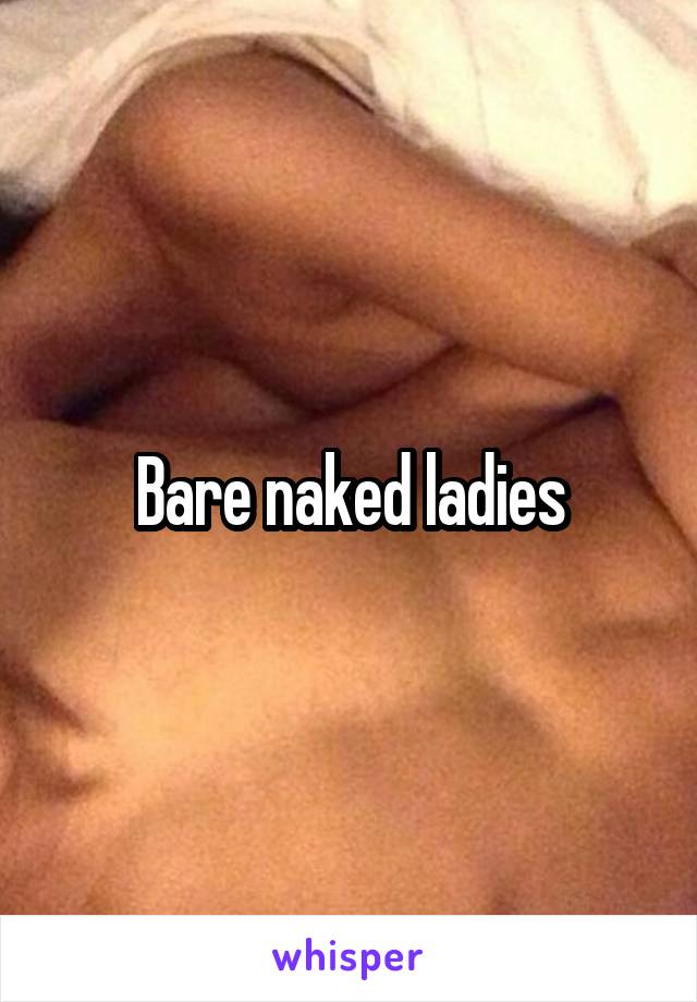 Bare naked ladies