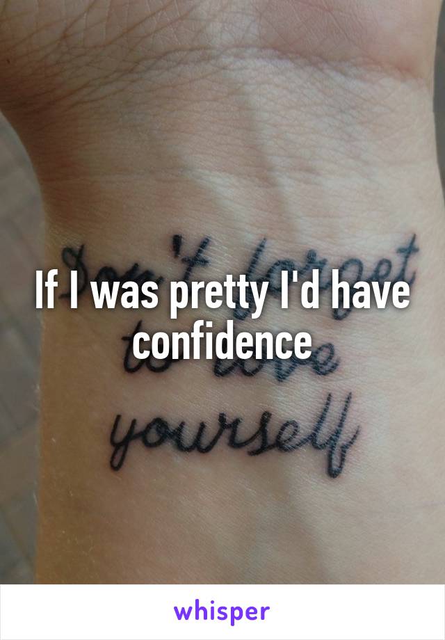 If I was pretty I'd have confidence