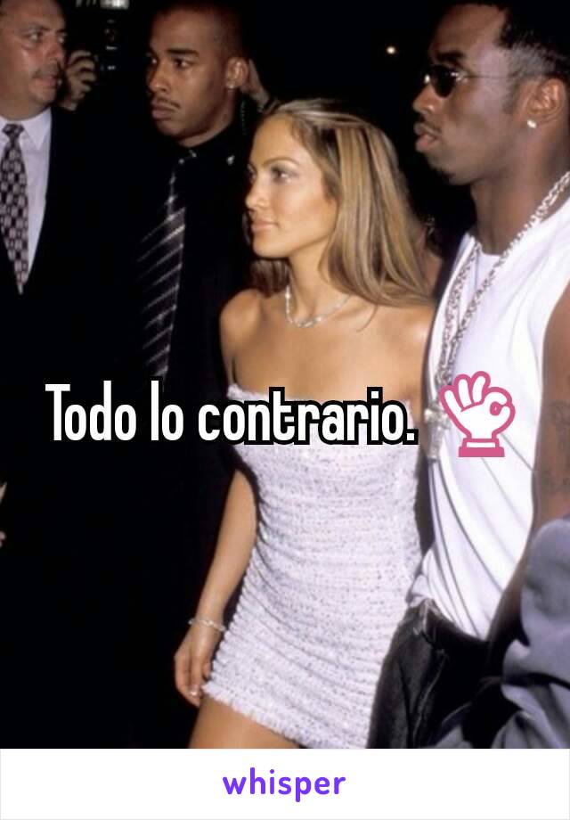 Todo lo contrario. 👌