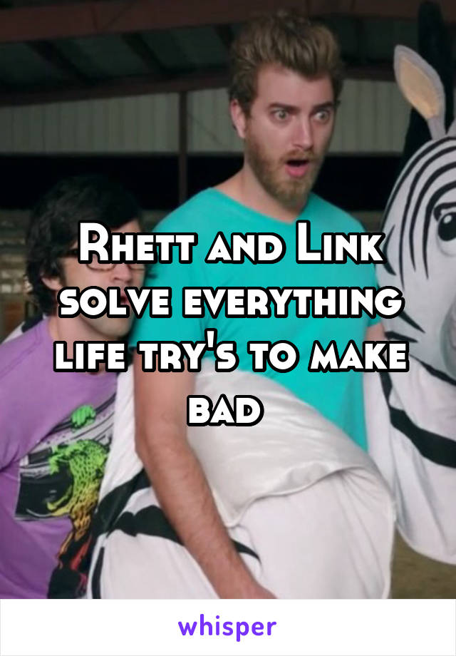 Rhett and Link solve everything life try's to make bad 