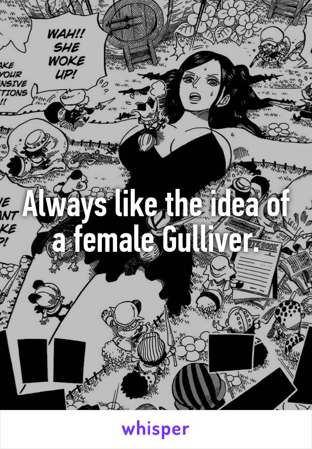 Always like the idea of a female Gulliver.