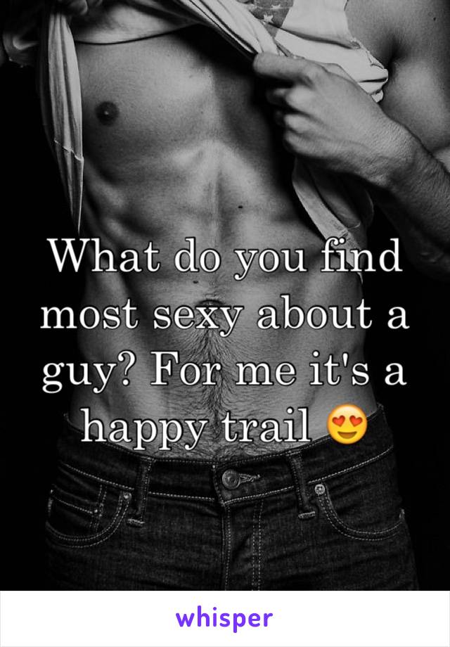 What do you find most sexy about a guy? For me it's a happy trail 😍