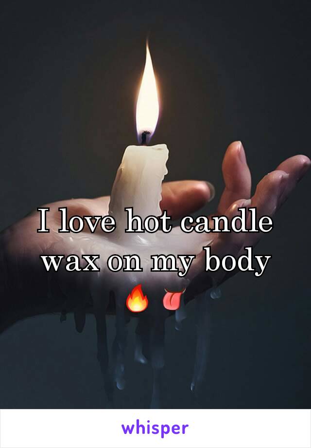 I love hot candle wax on my body 🔥👅