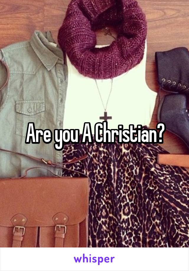 Are you A Christian?