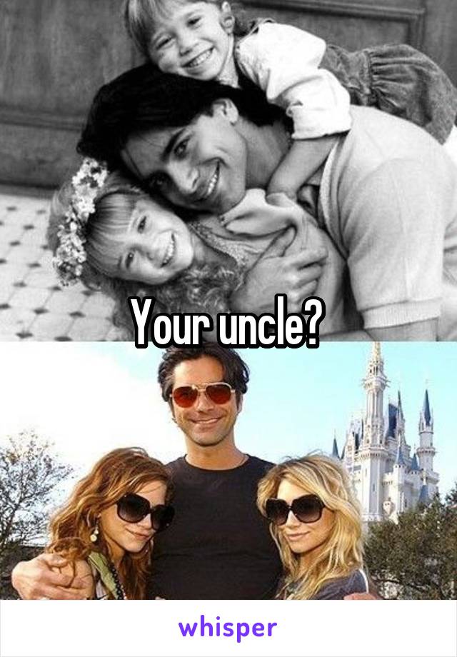 Your uncle? 