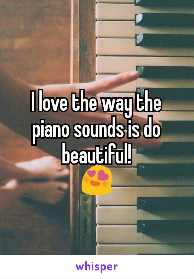 I love the way the piano sounds is do beautiful!
😍