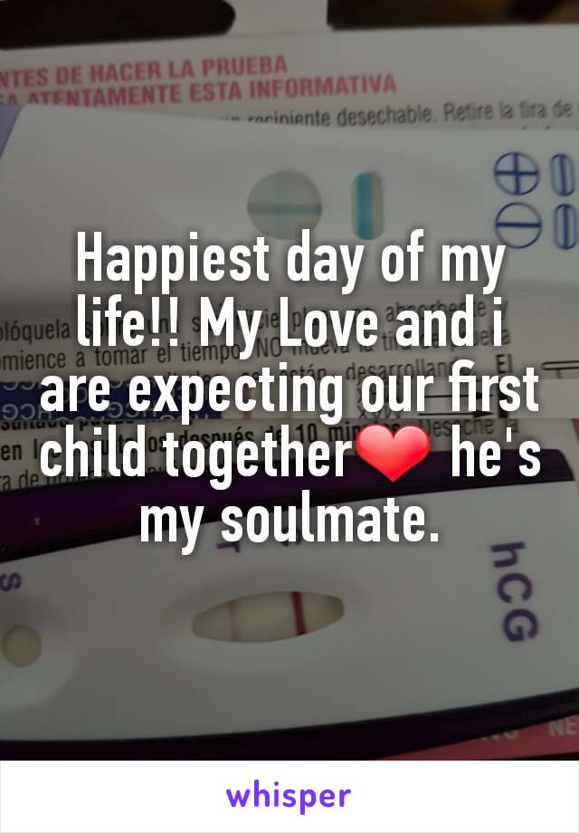 Happiest day of my life!! My Love and i are expecting our first child together❤ he's my soulmate.