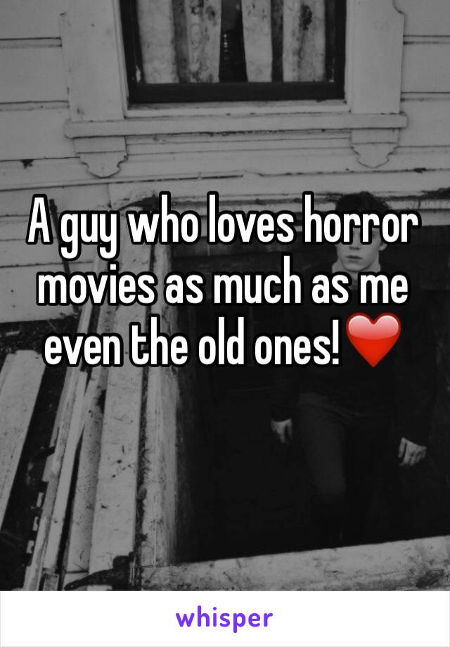 A guy who loves horror movies as much as me even the old ones!❤️