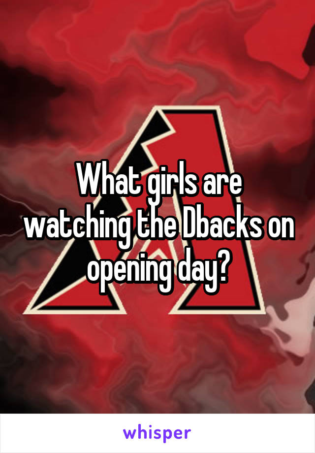 What girls are watching the Dbacks on opening day?