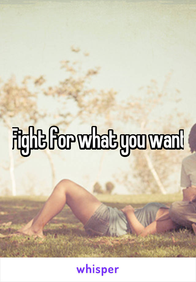 Fight for what you want