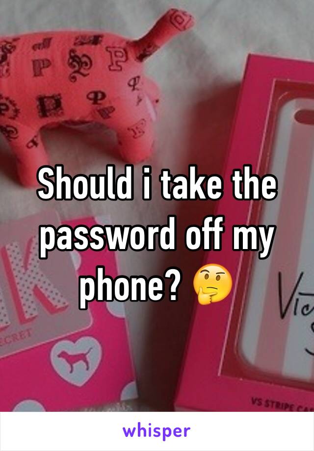 Should i take the password off my phone? 🤔