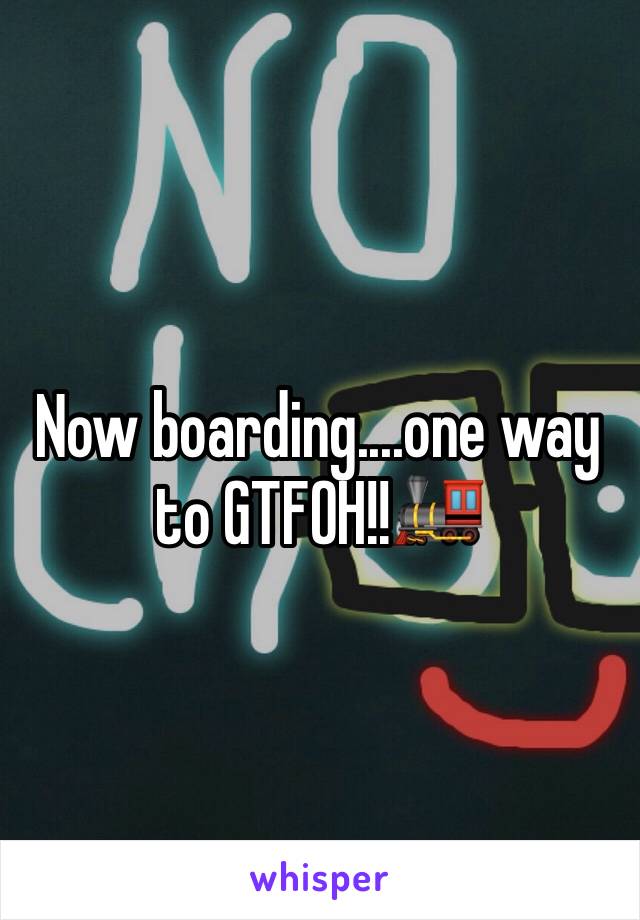 Now boarding....one way to GTFOH!!🚂