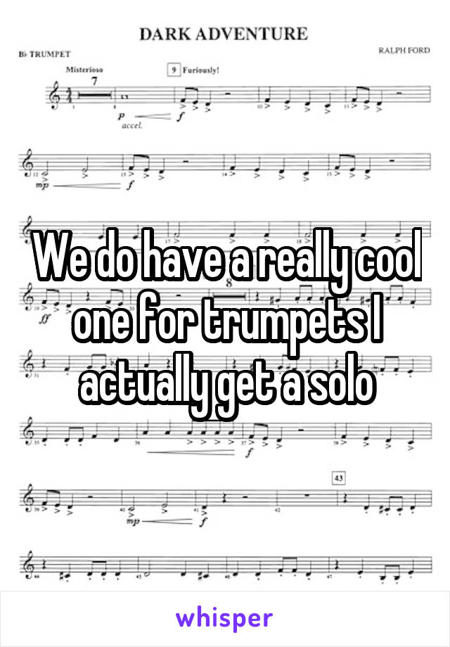 We do have a really cool one for trumpets I actually get a solo