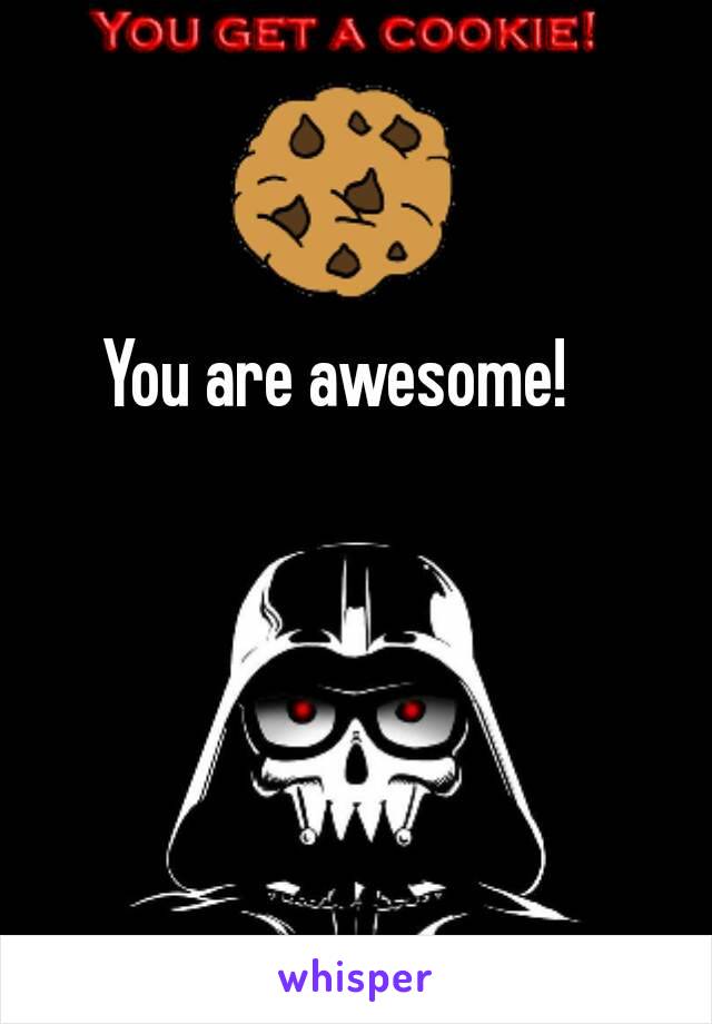 You are awesome!