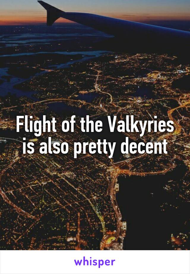 Flight of the Valkyries is also pretty decent