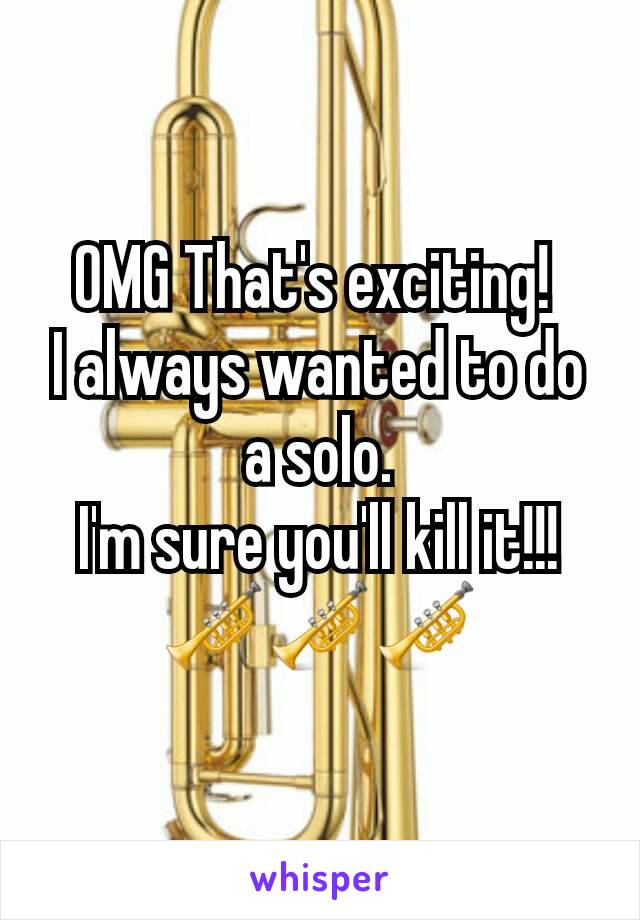 OMG That's exciting! 
I always wanted to do a solo.
I'm sure you'll kill it!!!
🎺🎺🎺