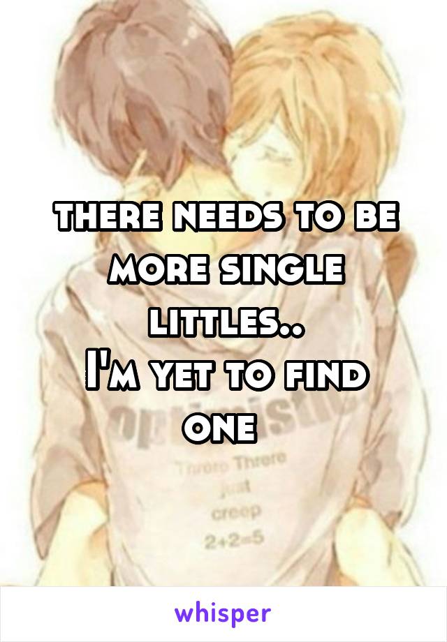 there needs to be more single littles..
I'm yet to find one 