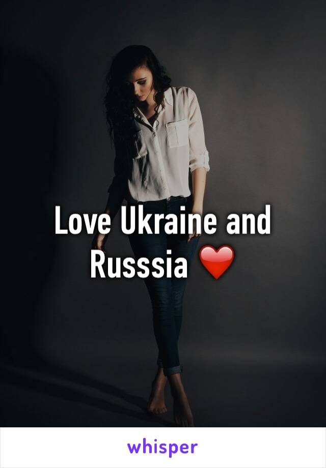 Love Ukraine and Russsia ❤️