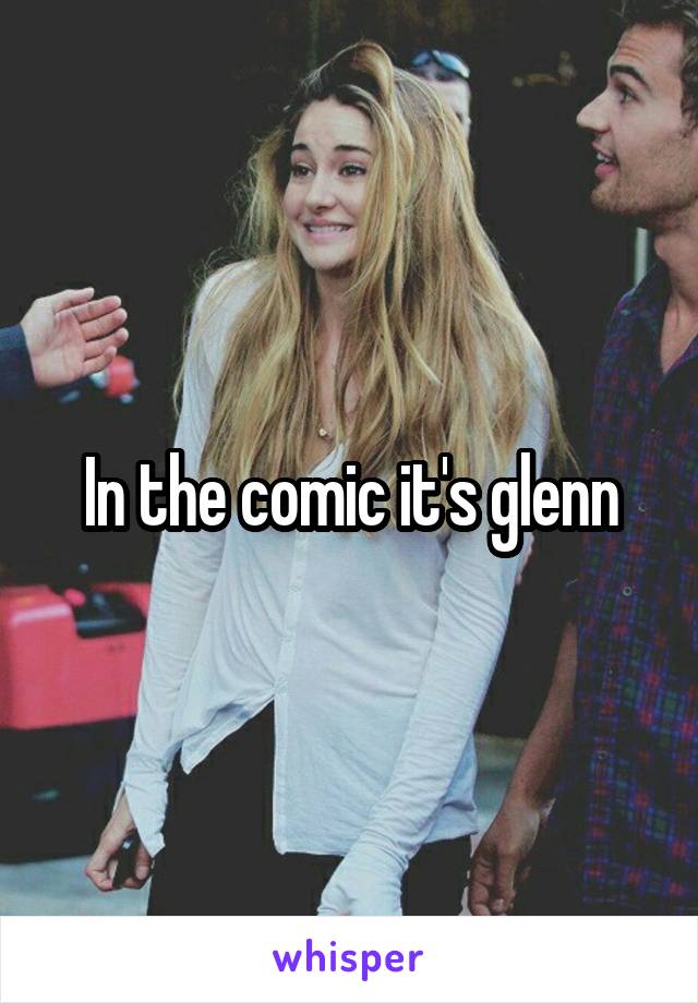 In the comic it's glenn