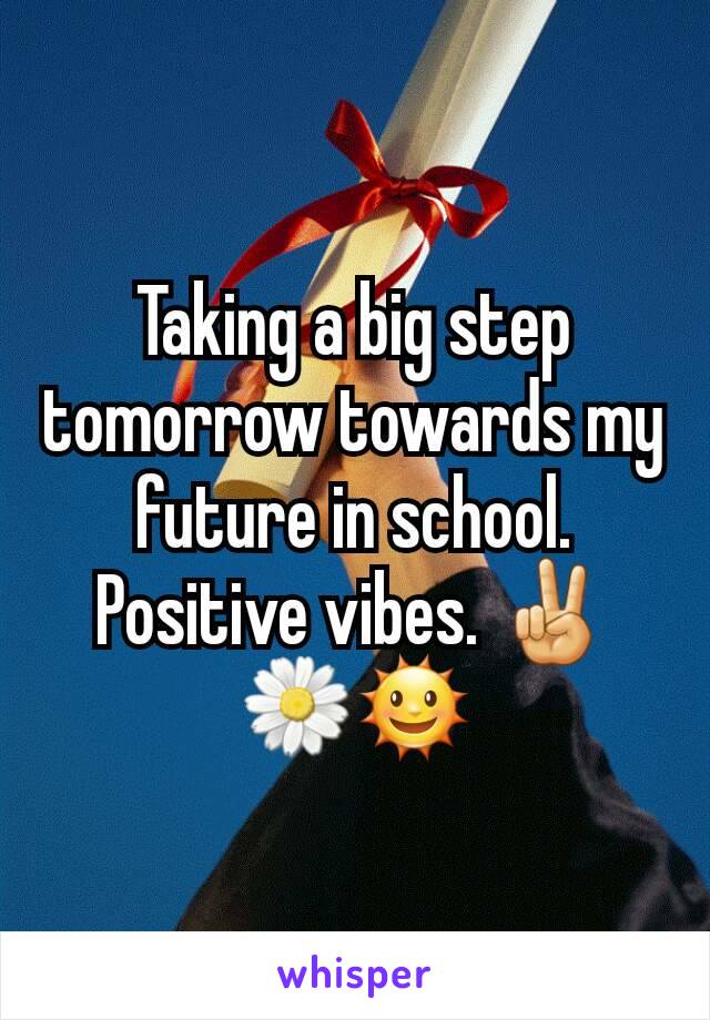 Taking a big step tomorrow towards my future in school. Positive vibes. ✌🌼🌞