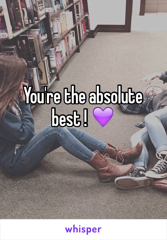 You're the absolute best ! 💜