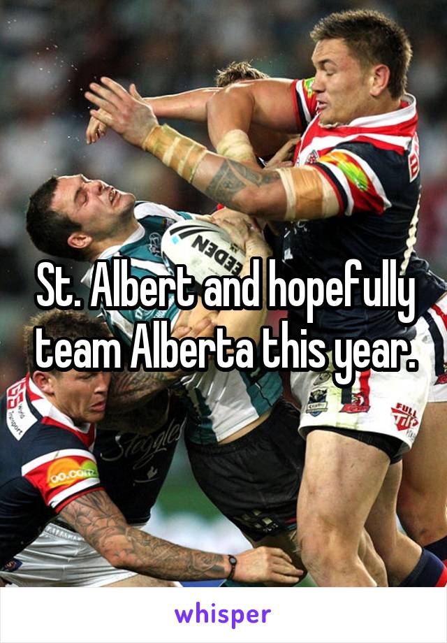 St. Albert and hopefully team Alberta this year.