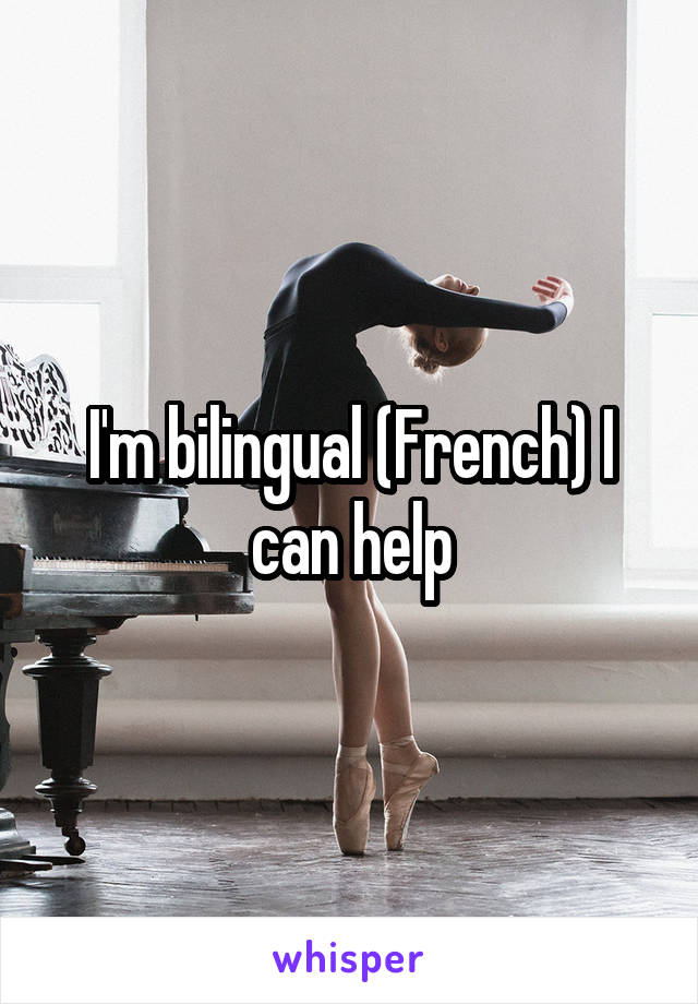 I'm bilingual (French) I can help