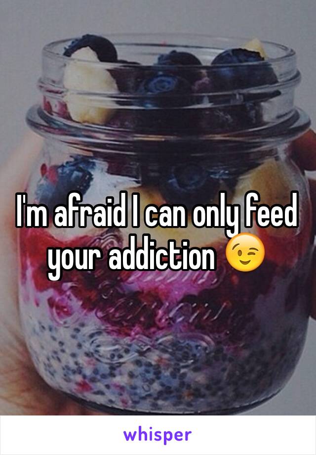 I'm afraid I can only feed your addiction 😉