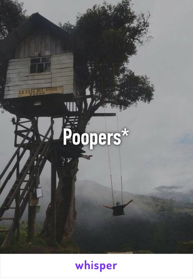 Poopers*