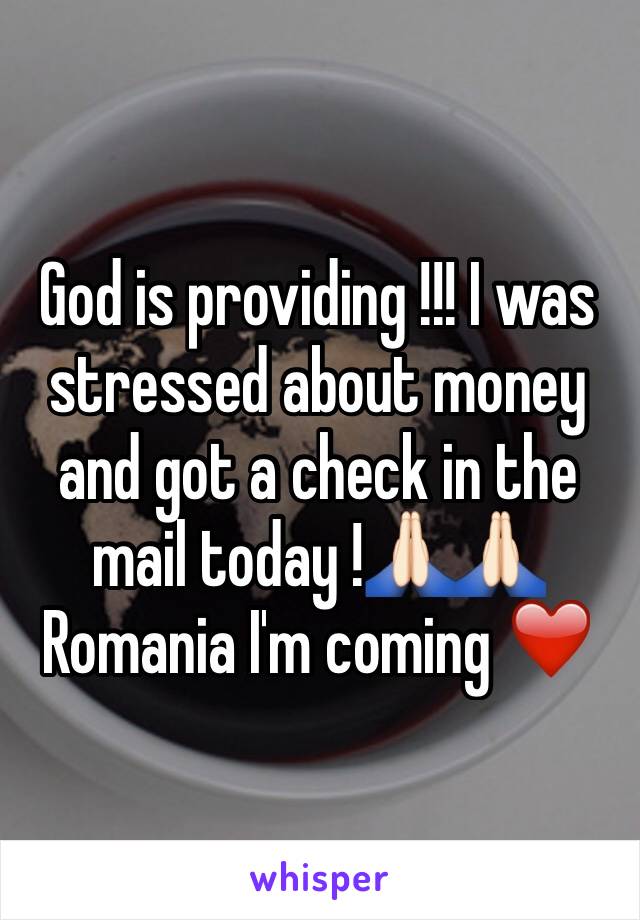 God is providing !!! I was stressed about money and got a check in the mail today !🙏🏻🙏🏻 Romania I'm coming ❤️