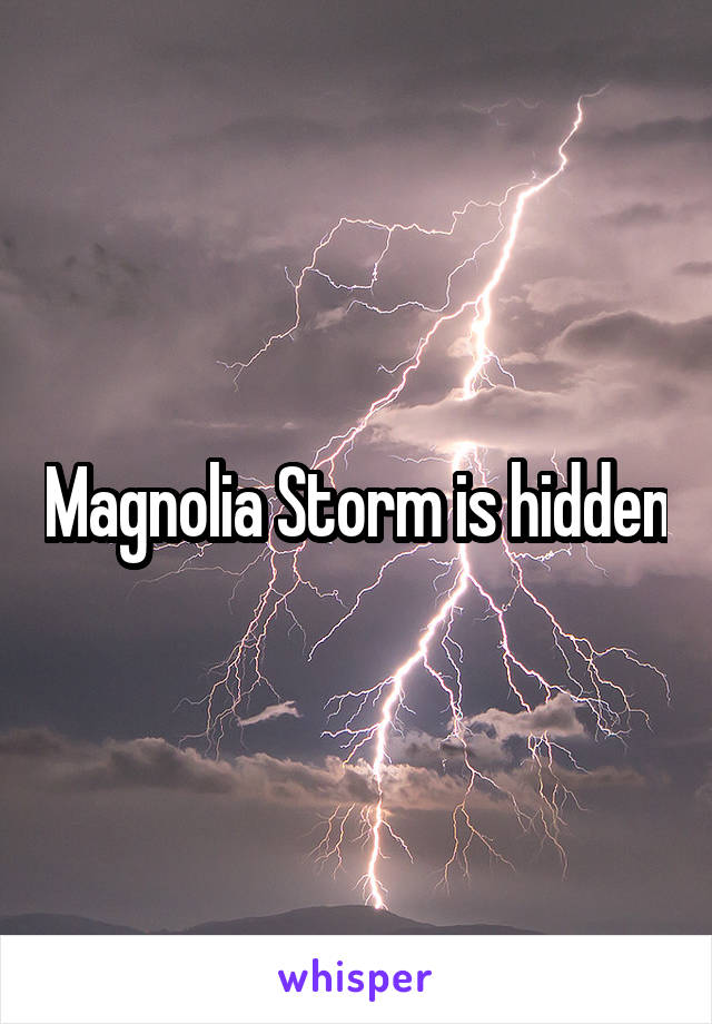 Magnolia Storm is hidden