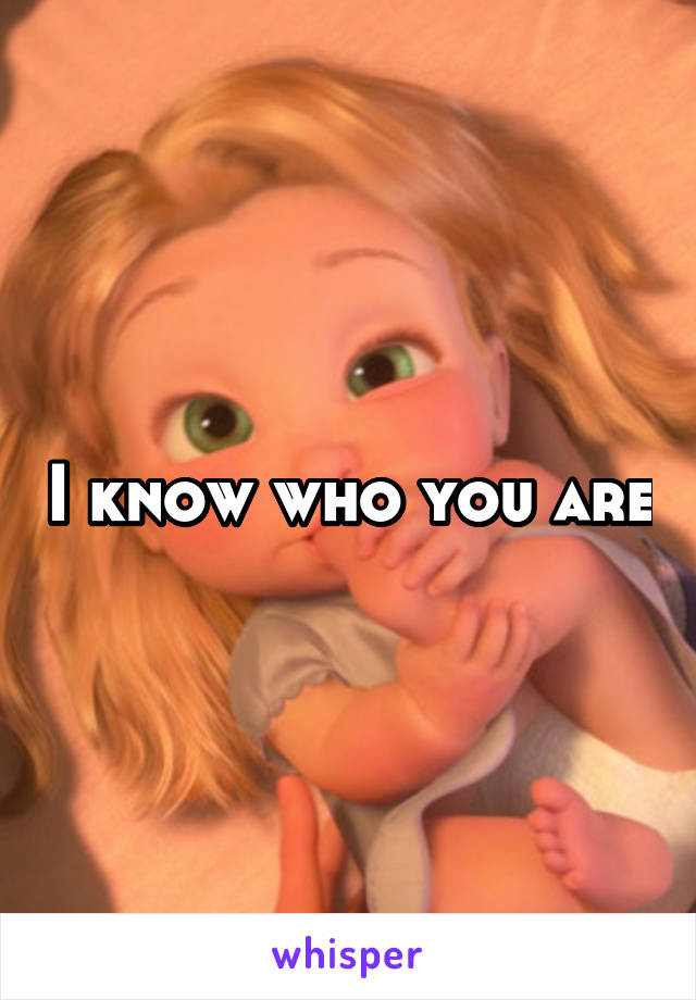 I know who you are