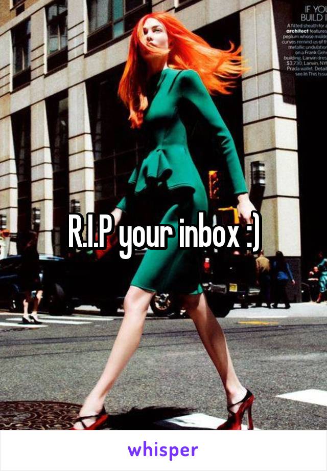 R.I.P your inbox :)