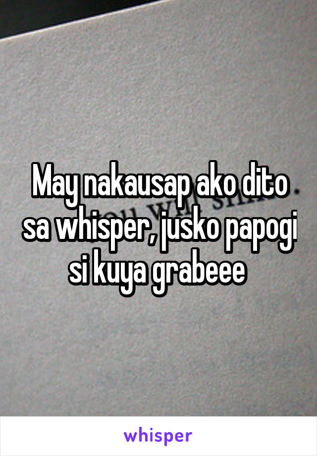 May nakausap ako dito sa whisper, jusko papogi si kuya grabeee 