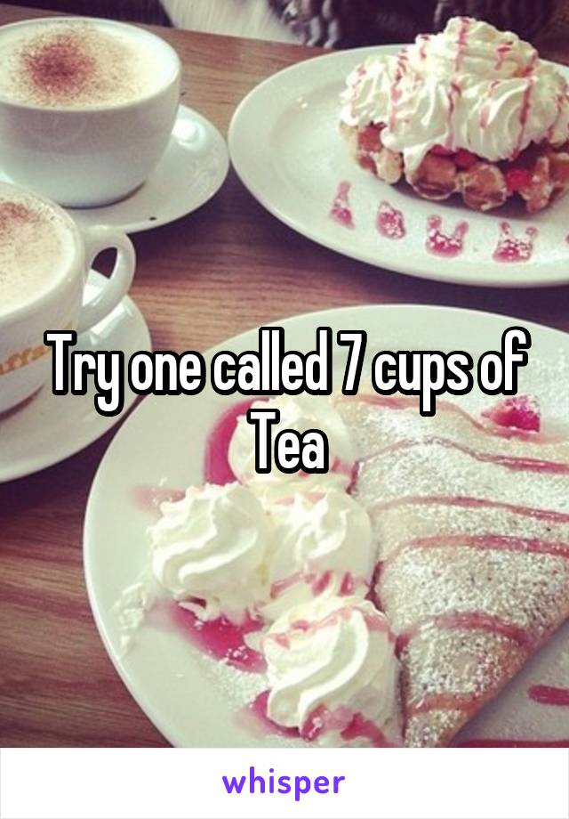 Try one called 7 cups of Tea